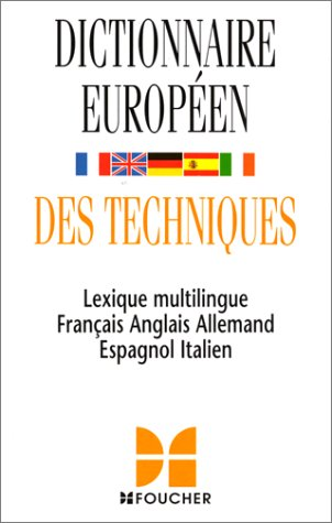 Dictionnaire européen des techniques : Lexique multilingue Français Anglais Allemand Espagnol Italien