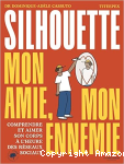 Silhouette mon amie, mon ennemie - Comprendre et aimer son corps à l'heure des réseaux sociaux