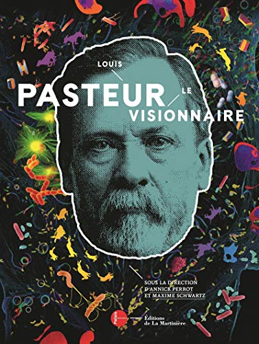 Louis Pasteur le visionnaire