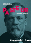 Pasteur, l'homme et le savant