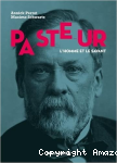 Pasteur, l'homme et le savant