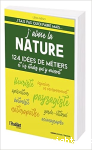 J'aime la nature - 124 idées de métiers et les études qui y mènent