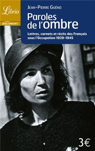 Paroles de l'ombre : lettres, carnets et récits des Français sous l'Occupation 1939-1945