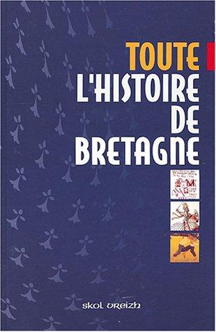 Toute l'histoire de Bretagne des origines à la fin du XXème siècle