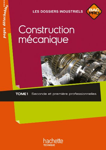 Construction mécanique Seconde et première professionnelle - Tome 1