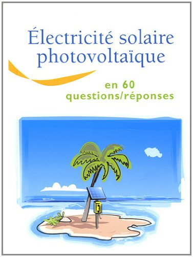 Electricité solaire photovoltaïque en 60 questions/réponses