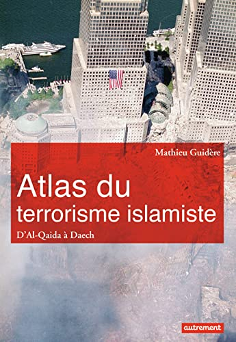Atlas du terrorisme islamique. D'Al-Qaida à Daech
