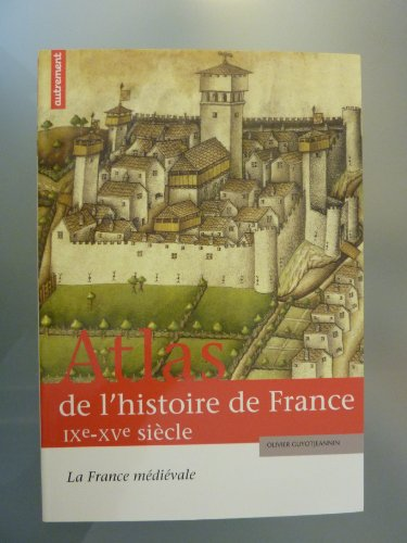 Atlas de l'histoire de France : IXème - XVème siècle