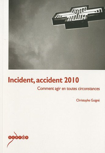 Incident, accident 2010 : comment agir en toutes circonstances